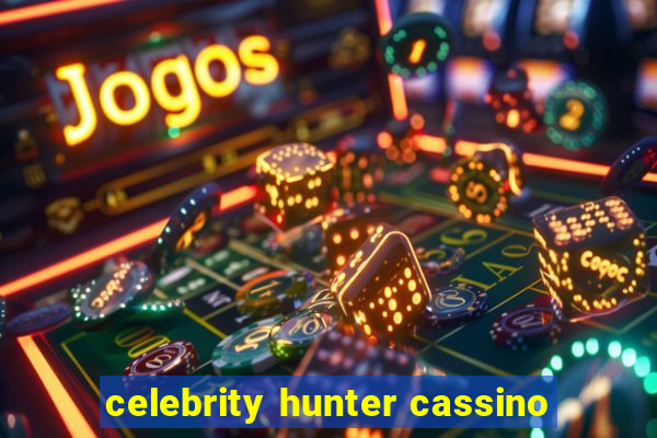 celebrity hunter cassino